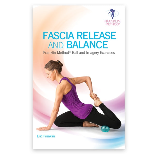 Fascia Release and Balance: Franklin Method Ball and Imagery Exercises